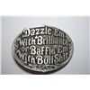 Image 1 : "Dazzle 'Em with Brilliance of Baffle 'Em with BS" Belt Buckle; EST.$10-15