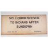 Image 1 : 1418 - NO LIQUOR SERVED TO INDIANS AFTER SUNDOWN PAPER SIGN