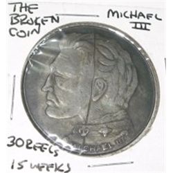 THE BROKEN COIN *MICHAEL III* 30 REELS 15 WEEKS - RARE HAED TO FIND COIN!!