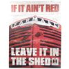 Image 1 : 9947 - IF IT AINT RED LEAVE IT IN THE SHED METAL SIGN