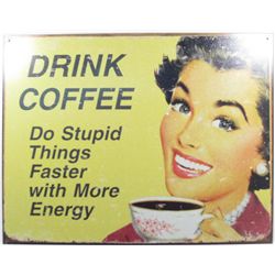 9995 - DRINK COFFEE DO STUPID THINGS FASTER FUNNY METAL SIGN
