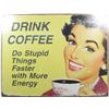 Image 1 : 9995 - DRINK COFFEE DO STUPID THINGS FASTER FUNNY METAL SIGN