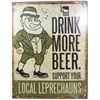Image 1 : 9965 - DRINK MORE BEER SUPPORT YOUR LOCAL LEPRECHAUNS METAL SIGN