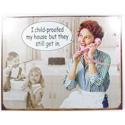 9993 - I CHILD PROOF MY HOUSE BUT THEY STILL GET IN FUNNY METAL SIGN