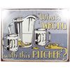 Image 1 : 10036 - WHATS WRONG WITH THIS PITCHER METAL SIGN