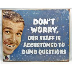 4252 - DON'T WORRY, OUR STAFF IS ACCUSTOMED TO DUMB QUESTIONS METAL SIGN