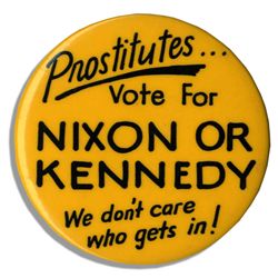 Election Pin From The Kennedy-Nixon Race in 1960 ''PROSTITUTES Vote for Nixon Or Kennedy / We Don't 