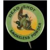 Image 1 : Dead Shot Smokeless Gun Powder Pinback