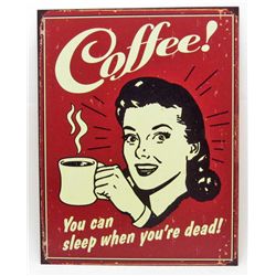 7771 - COFFEE YOU CAN SLEEP WHEN YOUR DEAD METAL SIGN