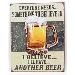 7725 - EVERYONE NEEDS SOMETHING TO BELIEVE IN I BELIEVE I'LL HAVE ANOTHER BEER