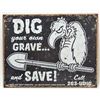 Image 1 : 14832 -  DIG YOUR OWN GRAVE METAL SIGN APPROX. 16" X 12 1/2"