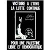 Image 1 : Victoire a l'ONU la lutte continue.   Pour une Palestine libre et democratique. (photo d'Arafat)...