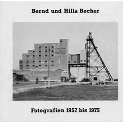 Bernd und Hilla Becher. Fotografien 1957 bis 1975.