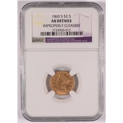 1860-S $2.50 GOLD LIBERTY NGC AU DETAILS (CLEANED)