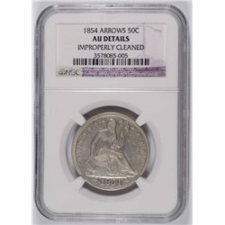 1854 ARROWS SEATED HALF DOLLAR, NGC AU ( SAYS CLEANED )