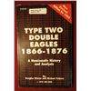 Image 1 : 697. 1999 Edition "Type Two Double Eagles 1866-1876 A Numismatic History And Analysis", By Douglas W