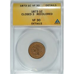 1873 CLOSED 3, INDIAN CENT, ANACS VF-30 DETAILS RECOLORED