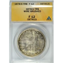 1878-S TRADE DOLLAR ANACS F-12 DETAILS WIRE BRUSHED