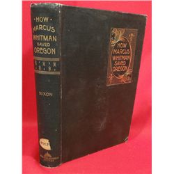 Nixon, Oliver W., How Marcus Whitman Saved Oregon, 2nd ed., inscribed  Presented to the Virginia Cit