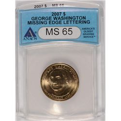 2007 GEORGE WASHINGTON (MINT ERROR) DOLLAR ANACS MS-65