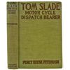Image 1 : 1918 "TOM SLADE MOTOR CYCLE DISPATCH BEARER" HARDCOVER BOOK