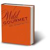 Image 1 : Limited Edition #1 - Wild Gourmet: Naturally Healthy Game, Fish and Fowl Recipes for Everyday Chefs