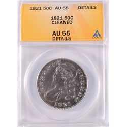 1821 BUST HALF DOLLAR, ANACS AU-55  DETAILS, WHITE
