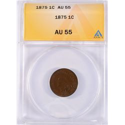 1875 INDIAN HEAD CENT, ANACS AU-55