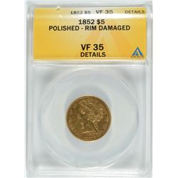 1852 $5 GOLD LIBERTY ANACS VF35 DETAILS, POLISHED / RIM DAMAGE
