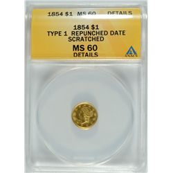 1854 $1 TYPE 1 REPUNCHED DATE GOLD COIN, ANACS MS-60 DETAILS SCRATCHED