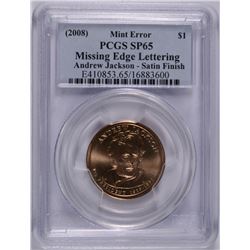 2008 ANDREW JACKSON (MINT ERROR) DOLLAR PCGS SP-65 (MISSING EDGE LETTERING)