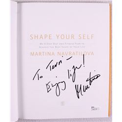 Martina Navratilova Signed "Shape Your Self" Hardcover Book Inscribed "Enjoy Life!" (JSA COA)