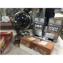 2 SLOT MACHINES, GLOBE AND BOX OF DICE