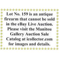 Lot #159 is an antique firearm than cannot be sold in the eBay Live Auction. Please see to Manito…