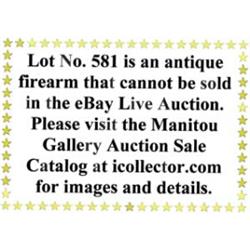 Lot #581 is an antique firearm than cannot be sold in the eBay Live Auction. Please see to Manito…