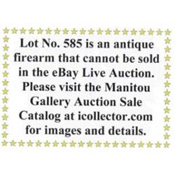 Lot #585 is an antique firearm than cannot be sold in the eBay Live Auction. Please see to Manito…