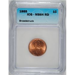 1985 LINCOLN CENT ICG MS-64 RED !!! (MINT ERROR-BROADSTRUCK)