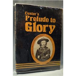 2 BOOKS: Krause, Herbert and Gary D. Olson  Prelude to Glory, A Newspaper Accounting of Custer’s 187