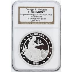 NGC Gem Proof 1.5 oz Pure Silver Round - $100 Union George T. Morgan