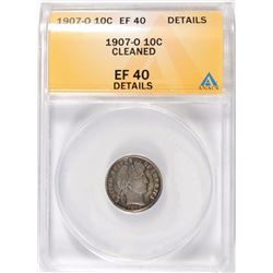 1907-O BARBER DIME, ANACS EF-40 DETAILS