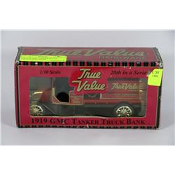 1:30 1919 GMC TANKER TRUCK  "TRUE VALUE" BANK