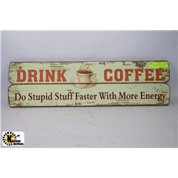 WOOD RETRO LOOKING "DRINK COFFEE" SIGN 27.5"X7.5"