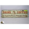 Image 1 : WOOD RETRO LOOKING "DRINK COFFEE" SIGN 27.5"X7.5"