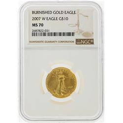 2007-W $10 Burnished American Gold Eagle Coin NGC MS70