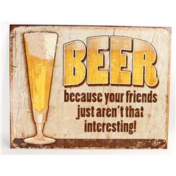 BEER BECAUSE FRIENDS ARENT THAT INTERESTING METAL SIGN - 12.5X16