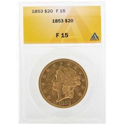 1853 $20 Liberty Head Double Eagle Gold Coin ANACS F15