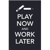 Image 1 : Play Now and Work Later