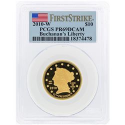 2010-W $10 Buchanans Liberty Commemorative Gold Coin PCGS PR69DCAM