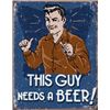 Image 1 : NEED A BEER METAL SIGN