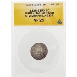 1336-1353 2D Ilkhan Taghay Timur AR 2 Dirhams A-2239 Coin ANACS VF25